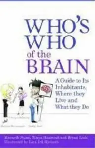 Who's Who of the Brain: A Guide to Its Inhabitants, Where They Live and What They Do by Kenneth Nunn