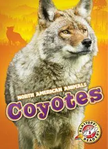 Coyotes (North American Animals: Blastoff Readers, Level 3)