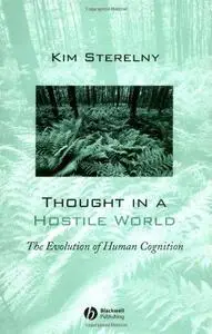 Thought in a Hostile World: The Evolution of Human Cognition