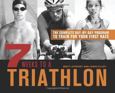 7 Weeks to a Triathlon: The Complete Day-by-Day Program to Train for Your First Race or Improve Your Fastest Time