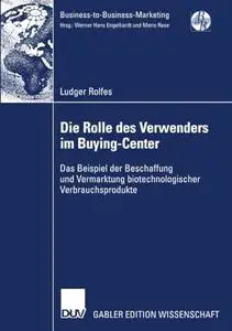 Die Rolle des Verwenders im Buying-Center: Das Beispiel der Beschaffung und Vermarktung biotechnologischer Verbrauchsprodukte