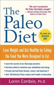 The Paleo Diet: Lose Weight and Get Healthy by Eating the Food You Were Designed to Eat