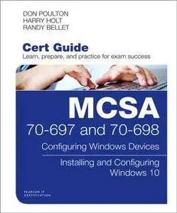 MCSA 70-697 and 70-698 Cert Guide : Configuring Windows Devices; Installing and Configuring Windows 10
