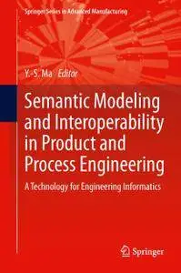 Semantic Modeling and Interoperability in Product and Process Engineering: A Technology for Engineering Informatics