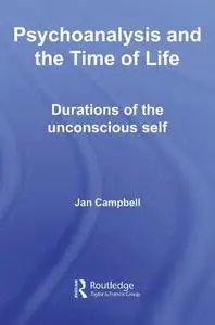 Psychoanalysis and the Time of Life: Durations of the Unconscious Self