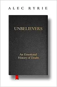 Unbelievers: An Emotional History of Doubt