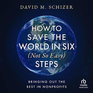 How to Save the World in Six (Not So Easy) Steps [Audiobook]