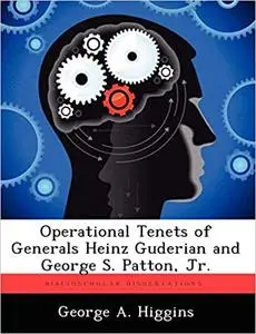 Operational Tenets of Generals Heinz Guderian and George S. Patton, Jr.