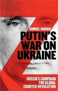Putin's War on Ukraine: Russia's Campaign for Global Counter-Revolution