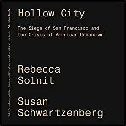 Hollow City: The Siege of San Francisco and the Crisis of American Urbanism