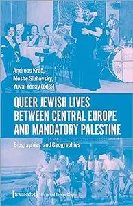 Queer Jewish Lives Between Central Europe and Mandatory Palestine: Biographies and Geographies