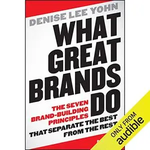 What Great Brands Do: The Seven Brand-Building Principles that Separate the Best from the Rest [Audiobook]