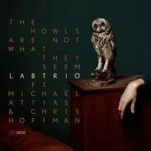 LABtrio, Michael Attias & Chris Hoffman - The Howls Are Not What They Seem (2016)