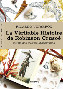 La Veritable Histoire De Robinson Crusoe Et L'Ile Des Marins Abandonnes