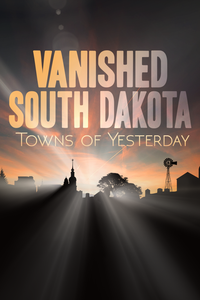 PBS - Vanished South Dakota Towns of Yesterday (2019)