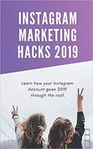 Instagram Marketing Hacks 2019: Learn how your Instagram Account goes 2019 through the roof.