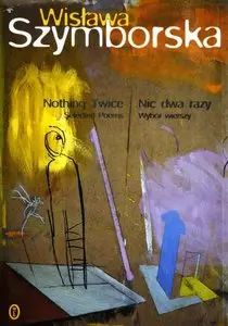 Nothing Twice: Selected Poems / Nic Dwa Razy: Wybor Wierszy