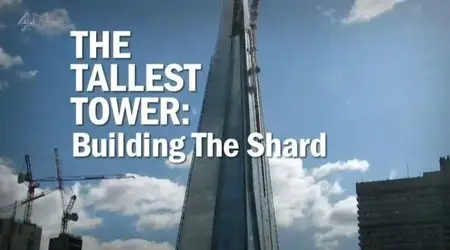 Channel 4 - The Tallest Tower: Building The Shard (2012)