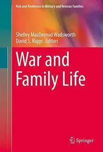 War and Family Life (Risk and Resilience in Military and Veteran Families)