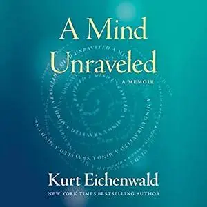 A Mind Unraveled: A Memoir [Audiobook]