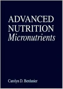 Advanced Nutrition Micronutrients (Modern Nutrition Series) by Carolyn D. Berdanier