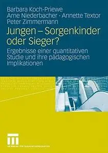 Jungen — Sorgenkinder oder Sieger?: Ergebnisse einer quantitativen Studie und ihre pädagogischen Implikationen