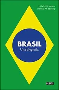 Brasil: Una biografía (Historia) (Spanish Edition)