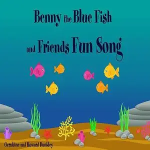 «Benny the Blue Fish and Friends Fun Song» by Howard Dunkley, Geraldine Dunkley