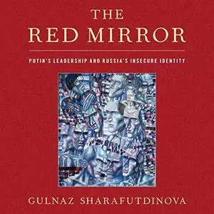 The Red Mirror: Putin's Leadership and Russia's Insecure Identity [Audiobook]