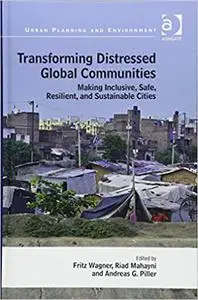 Transforming Distressed Global Communities: Making Inclusive, Safe, Resilient, and Sustainable Cities