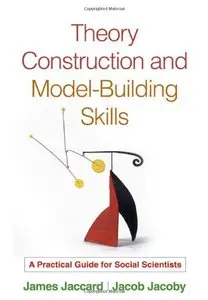 Theory Construction and Model-Building Skills: A Practical Guide for Social Scientists