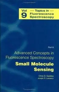 Topics in Fluorescence Spectroscopy, Vol. 9: Advanced Concepts in Fluorescence Sensing, Pt. A: Small Molecule Sensing