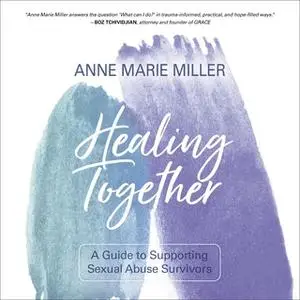 «Healing Together: A Guide to Supporting Sexual Abuse Survivors» by Anne Miller