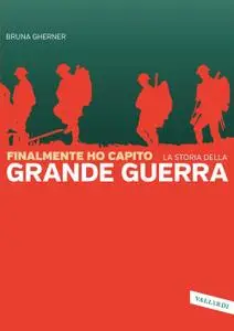 Bruna Gherner - Finalmente ho capito. La grande guerra