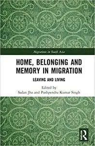 Home, Belonging and Memory in Migration: Leaving and Living