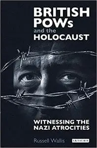 British PoWs and the Holocaust: Witnessing the Nazi Atrocities