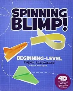 Spinning Blimp! Beginning-Level Paper Airplanes: 4D An Augmented Reading Paper-Folding Experience (Paper Airplanes with a Side