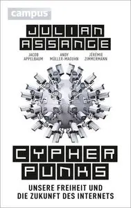 Cypherpunks: Unsere Freiheit und die Zukunft des Internets