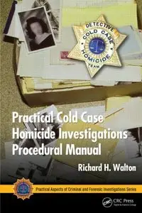 Practical Cold Case Homicide Investigations Procedural Manual  [Repost]