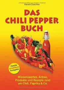 Das Chili Pepper Buch 2.0: Wissenswertes, Anbau, Produkte und Rezepte rund um Chili, Paprika & Co