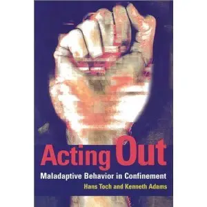 Acting Out: Maladaptive Behavior in Confinement