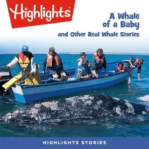 «A Whale of a Baby and Other Real Whale Stories» by Highlights for Children