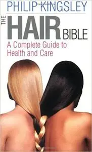 The Hair Bible: A Complete Guide to Health and Care