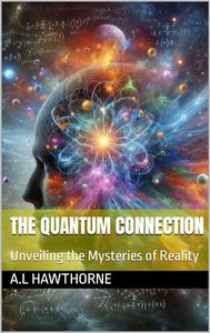 The Quantum Connection : Unveiling the Mysteries of Reality