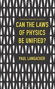 Can the Laws of Physics be Unified? (Princeton Frontiers in Physics)