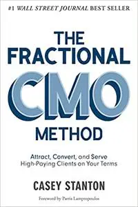 The Fractional CMO Method: Attract, Convert and Serve High-Paying Clients On Your Terms