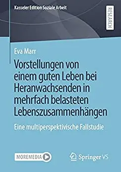 Vorstellungen von einem guten Leben bei Heranwachsenden in mehrfach belasteten Lebenszusammenhängen