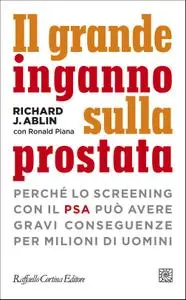 Richard J. Ablin, Ronald Piana - Il grande inganno sulla prostata