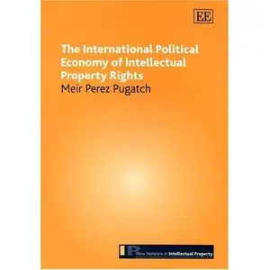 The International Political Economy Of Intellectual Property Rights 