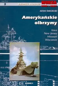 Amerykanskie olbrzymy: Iowa, New Jersey, Missouri, Wisconsin (Biblioteka Magazynu Morze Statki i Okrety 3) (Repost)